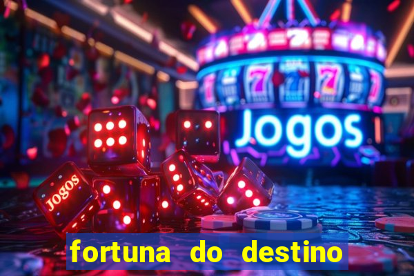 fortuna do destino fortuna do dentinho